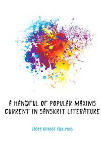 A handful of popular maxims current in Sanskrit literature