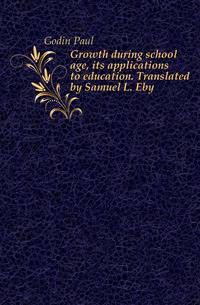 Growth during school age, its applications to education. Translated by Samuel L. Eby