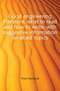 Good engineering literature, what to read and how to write, with suggestive information on allied topics