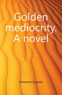 Golden mediocrity. A novel
