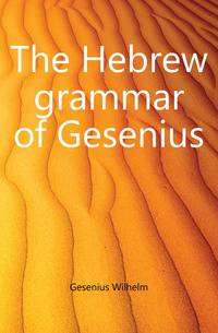 The Hebrew grammar of Gesenius