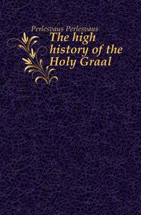 The high history of the Holy Graal
