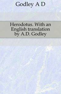 Herodotus. With an English translation by A.D. Godley