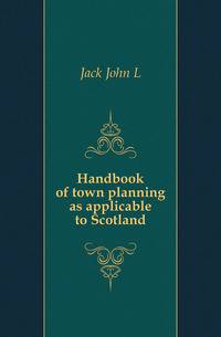Handbook of town planning as applicable to Scotland