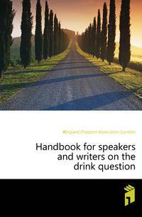 Handbook for speakers and writers on the drink question
