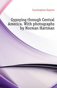 Gypsying through Central America. With photographs by Norman Hartman