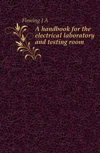 A handbook for the electrical laboratory and testing room