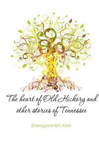 The heart of Old Hickory and other stories of Tennessee