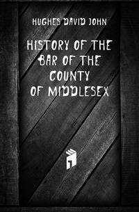 History of the Bar of the County of Middlesex