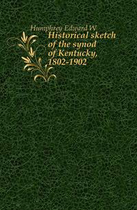 Historical sketch of the synod of Kentucky, 1802-1902