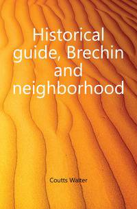 Historical guide, Brechin and neighborhood