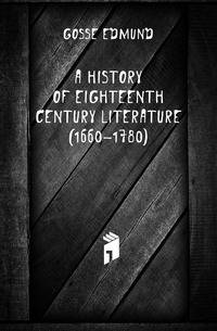 A history of eighteenth century literature (1660-1780)