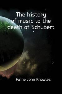 The history of music to the death of Schubert
