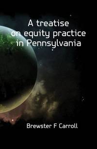 A treatise on equity practice in Pennsylvania