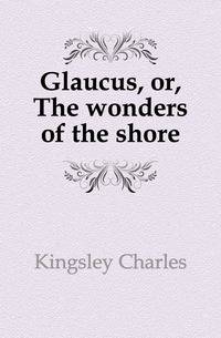 Glaucus, or, The wonders of the shore
