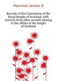 Records of the Convention of the Royal Burghs of Scotland, with extracts from other records relating to the affairs of the burghs of Scotland..