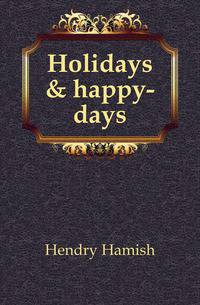 Holidays &amp; happy-days