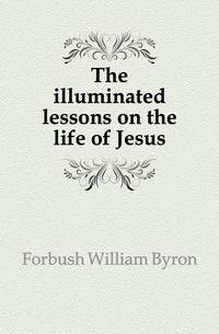 The illuminated lessons on the life of Jesus