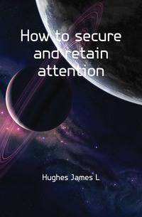 How to secure and retain attention