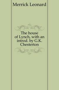 The house of Lynch, with an introd. by G.K. Chesterton