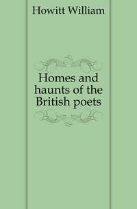 Homes and haunts of the British poets