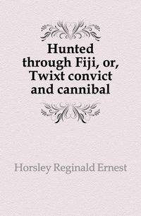 Hunted through Fiji, or, Twixt convict and cannibal
