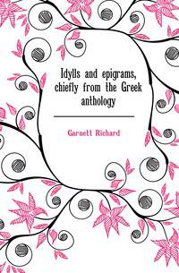 Idylls and epigrams, chiefly from the Greek anthology