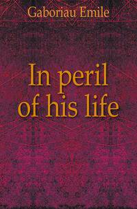 In peril of his life