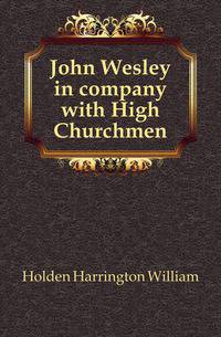 John Wesley in company with High Churchmen