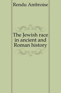 The Jewish race in ancient and Roman history