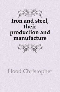 Iron and steel, their production and manufacture