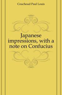 Japanese impressions, with a note on Confucius