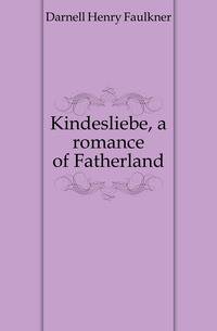 Kindesliebe, a romance of Fatherland