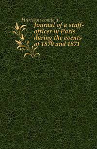 Journal of a staff-officer in Paris during the events of 1870 and 1871