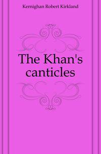 The Khan's canticles