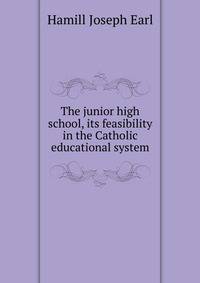 The junior high school, its feasibility in the Catholic educational system ..