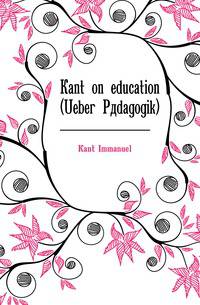 Kant on education (Ueber Paedagogik)