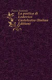 La poetica di Lodovico Castelvetro (Italian Edition)