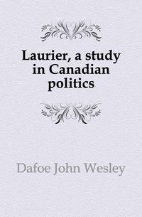 Laurier, a study in Canadian politics
