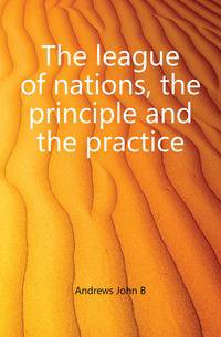 The league of nations, the principle and the practice