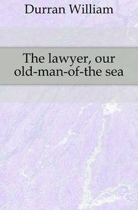 The lawyer, our old-man-of-the sea