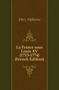 La France sous Louis XV (1715-1774) (French Edition)