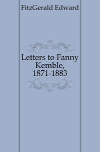 Letters to Fanny Kemble, 1871-1883