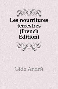 Les nourritures terrestres (French Edition)