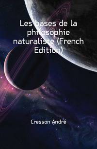 Les bases de la philosophie naturaliste (French Edition)