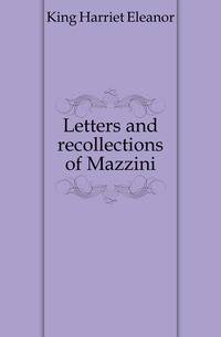 Letters and recollections of Mazzini