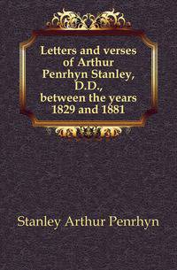 Letters and verses of Arthur Penrhyn Stanley, D.D., between the years 1829 and 1881