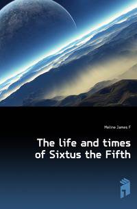 The life and times of Sixtus the Fifth