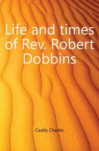 Life and times of Rev. Robert Dobbins