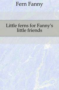 Little ferns for Fanny's little friends